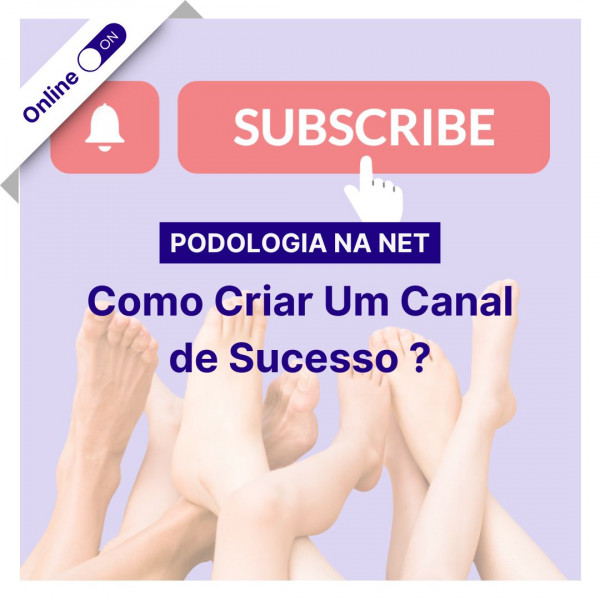 Curso Podologia na Net - Como Criar um Canal de Sucesso?