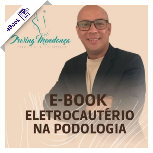 eBook de Podologia - Eletrocautério na Podologia de Irwing Mendonça