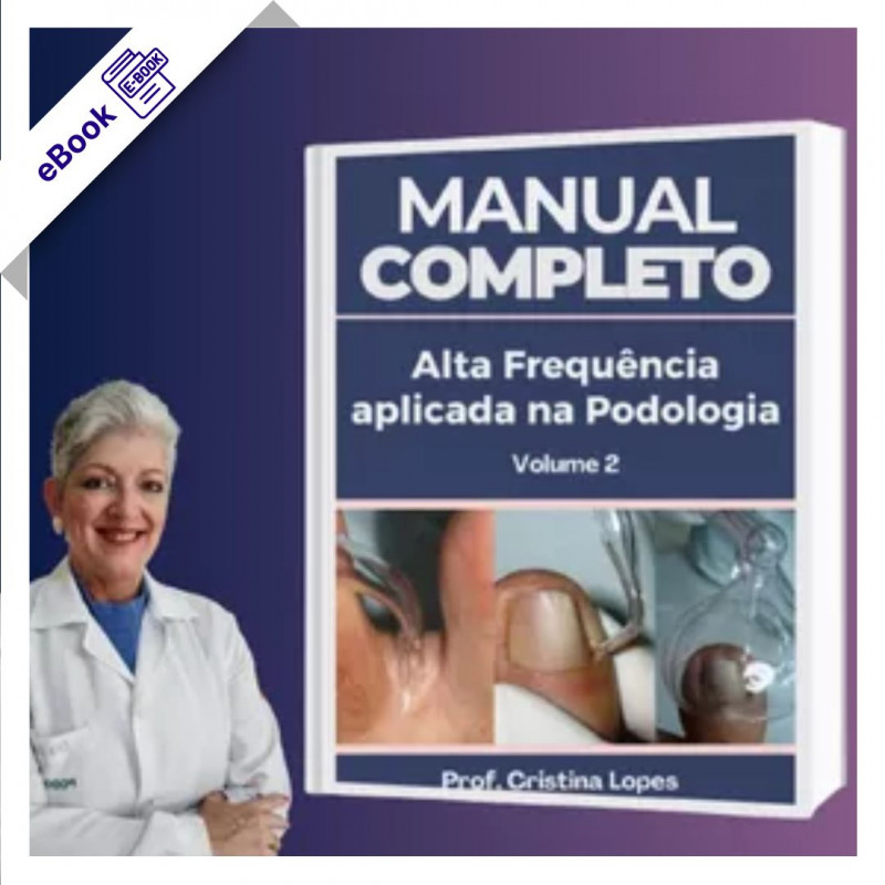 Manual Completo Alta Frequência Aplicada na Podologia - Cristina Lopes